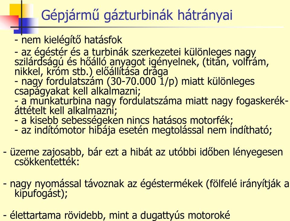 000 1/p) miatt különleges csapágyakat kell alkalmazni; - a munkaturbina nagy fordulatszáma miatt nagy fogaskerékáttételt kell alkalmazni; - a kisebb sebességeken nincs
