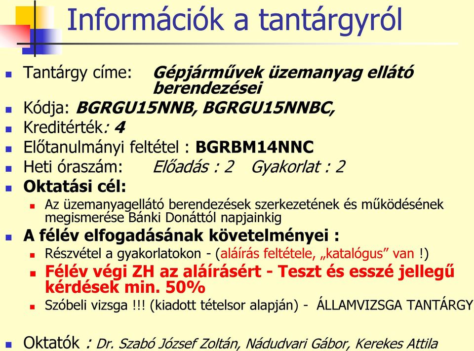 napjainkig A félév elfogadásának követelményei : Részvétel a gyakorlatokon - (aláírás feltétele, katalógus van!
