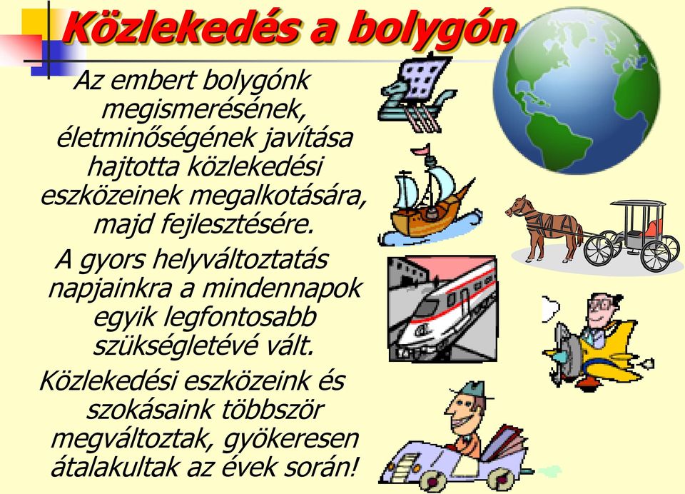 A gyors helyváltoztatás napjainkra a mindennapok egyik legfontosabb szükségletévé