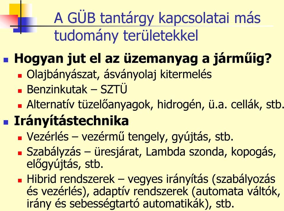 Irányítástechnika Vezérlés vezérmű tengely, gyújtás, stb.