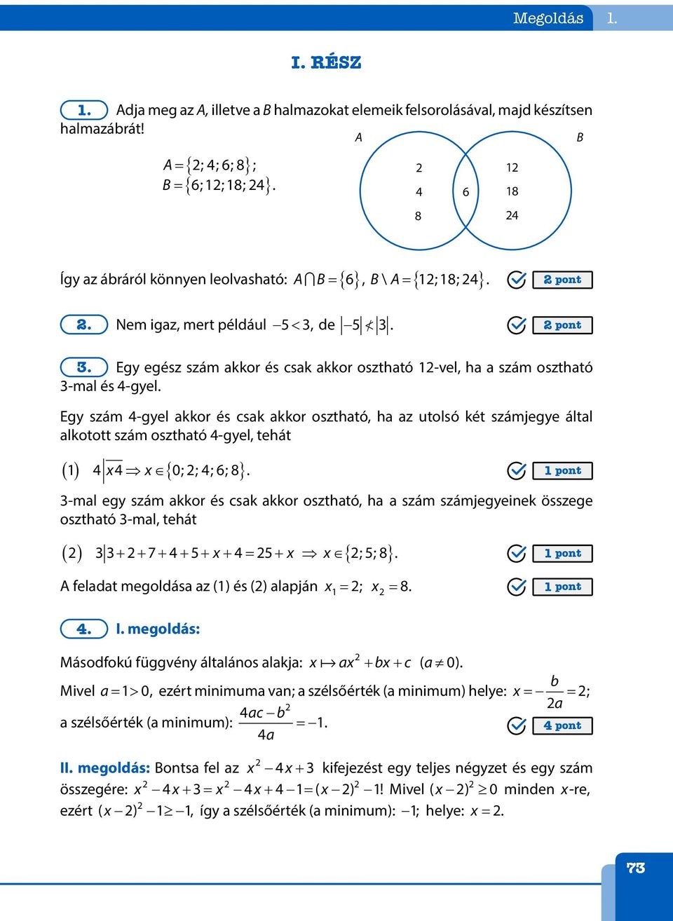 Egy szám 4-gyel akkor és csak akkor osztható, ha az utolsó két számjegye által alkotott szám osztható 4-gyel, tehát () 1 4 x4 x { 0; ; 4; 6; 8}.