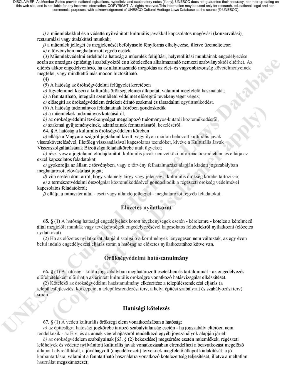 (3) Műemlékvédelmi érdekből a hatóság a műemlék felújítási, helyreállítási munkáinak engedélyezése során az országos építésügyi szabályoktól és a kötelezően alkalmazandó nemzeti szabványoktól