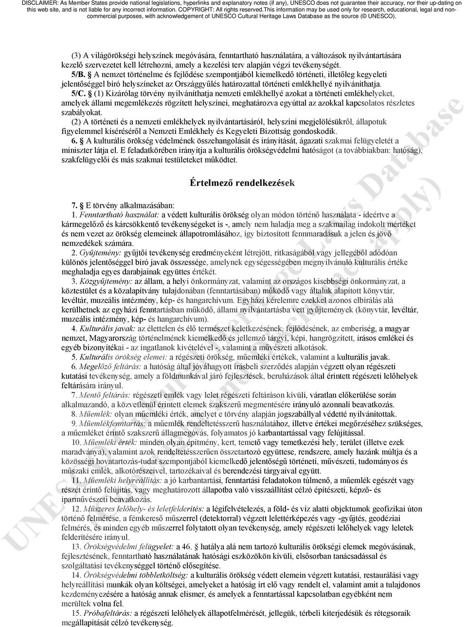 (1) Kizárólag törvény nyilváníthatja nemzeti emlékhellyé azokat a történeti emlékhelyeket, amelyek állami megemlékezés rögzített helyszínei, meghatározva egyúttal az azokkal kapcsolatos részletes