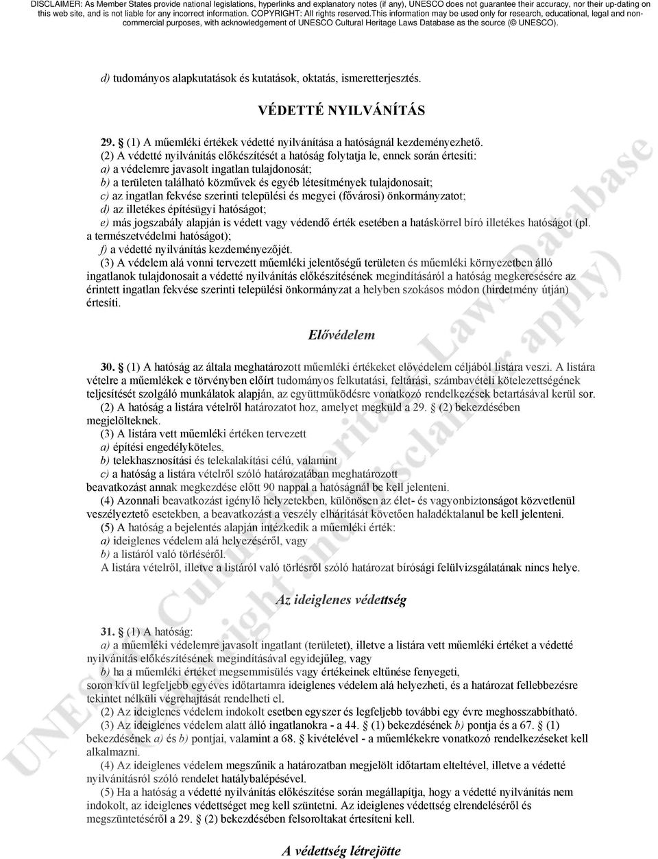 tulajdonosait; c) az ingatlan fekvése szerinti települési és megyei (fővárosi) önkormányzatot; d) az illetékes építésügyi hatóságot; e) más jogszabály alapján is védett vagy védendő érték esetében a