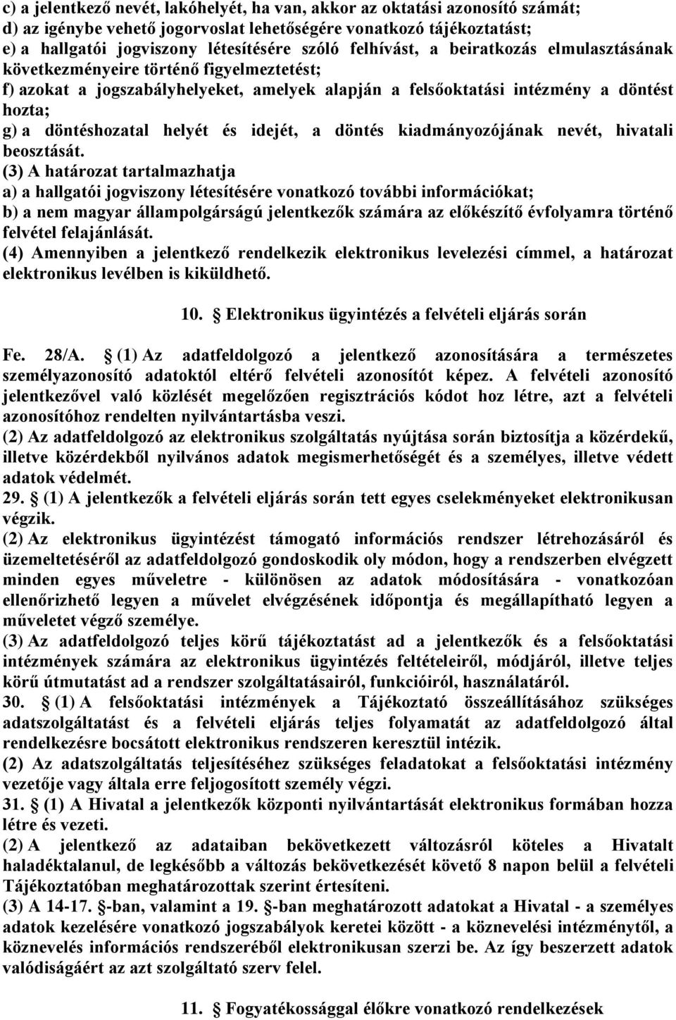 és idejét, a döntés kiadmányozójának nevét, hivatali beosztását.