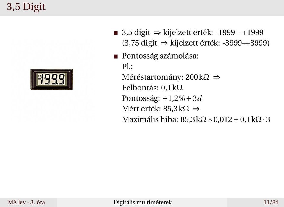 : Méréstartomány: 200 kω Felbontás: 0,1 kω Pontosság: +1,2% + 3d Mért