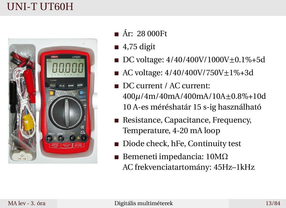 8%+10d 10 A-es méréshatár 15 s-ig használható Resistance, Capacitance, Frequency, Temperature, 4-20