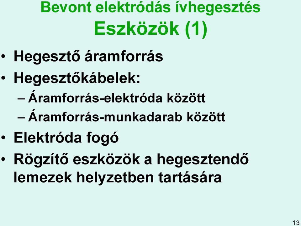 között Áramforrás-munkadarab között Elektróda fogó