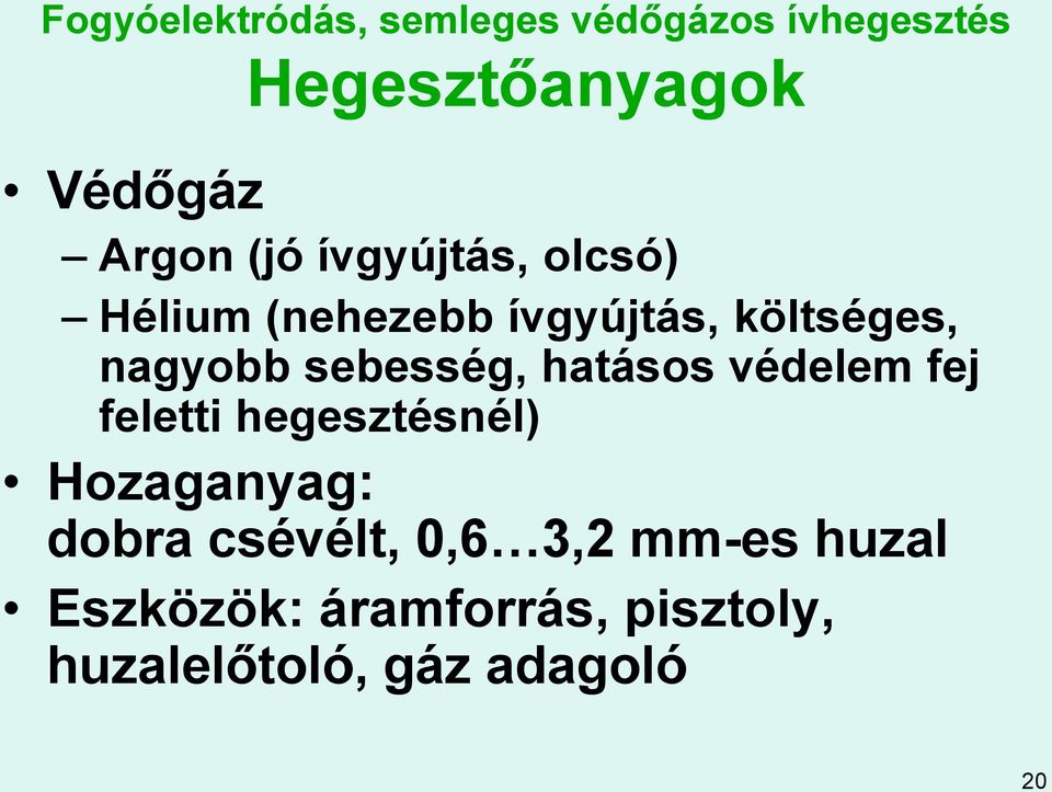 sebesség, hatásos védelem fej feletti hegesztésnél) Hozaganyag: dobra