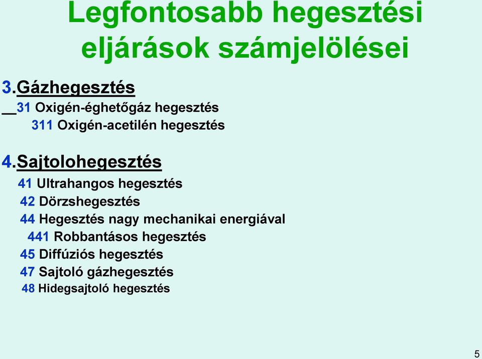 Sajtolohegesztés 41 Ultrahangos hegesztés 42 Dörzshegesztés 44 Hegesztés nagy