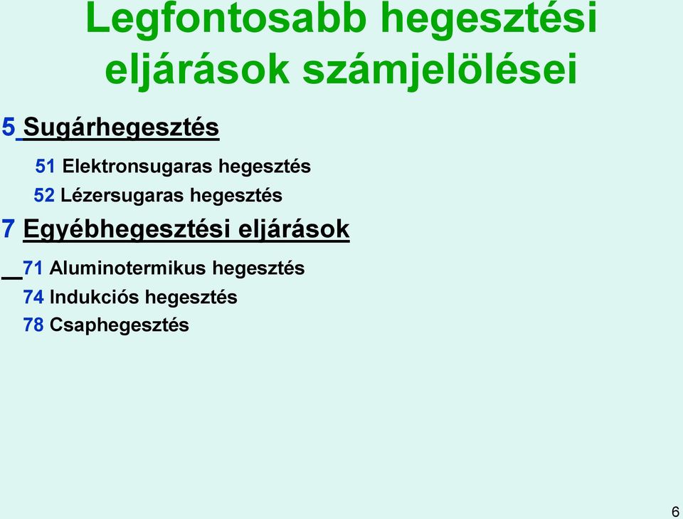 Lézersugaras hegesztés 7 Egyébhegesztési eljárások 71