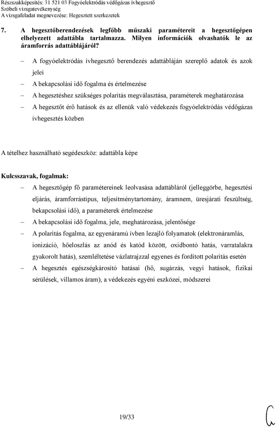 meghatározása A hegesztőt érő hatások és az ellenük való védekezés fogyóelektródás védőgázas ívhegesztés közben A tételhez használható segédeszköz: adattábla képe A hegesztőgép fő paramétereinek