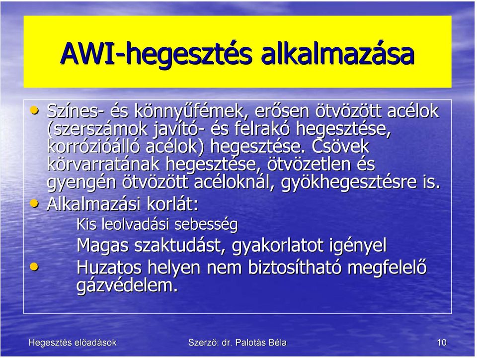 Csövek körvarratának hegesztése, ötvözetlen és gyengén ötvözött acéloknál, gyökhegesztésre is.