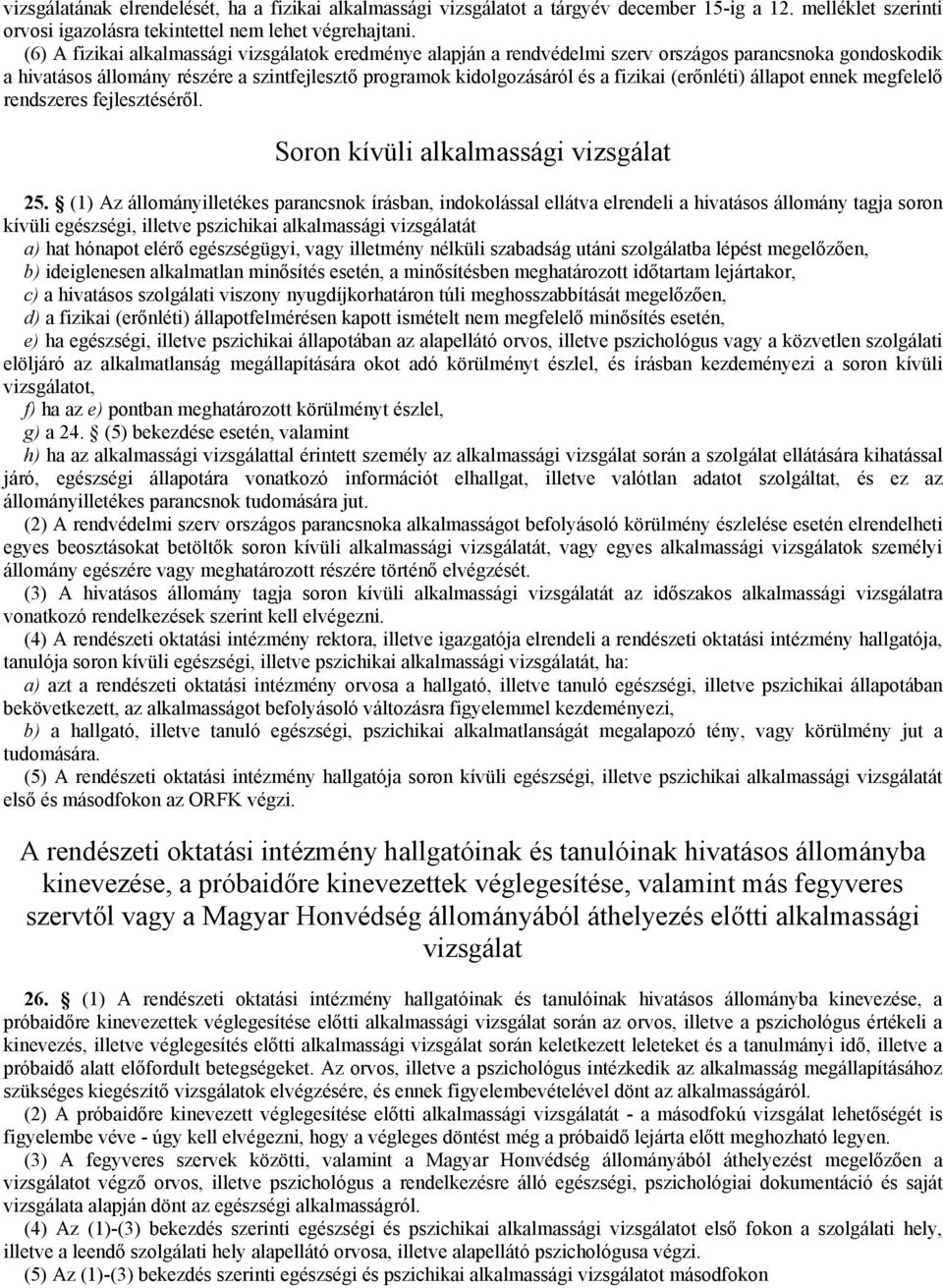 (erőnléti) állapot ennek megfelelő rendszeres fejlesztéséről. Soron kívüli alkalmassági vizsgálat 25.