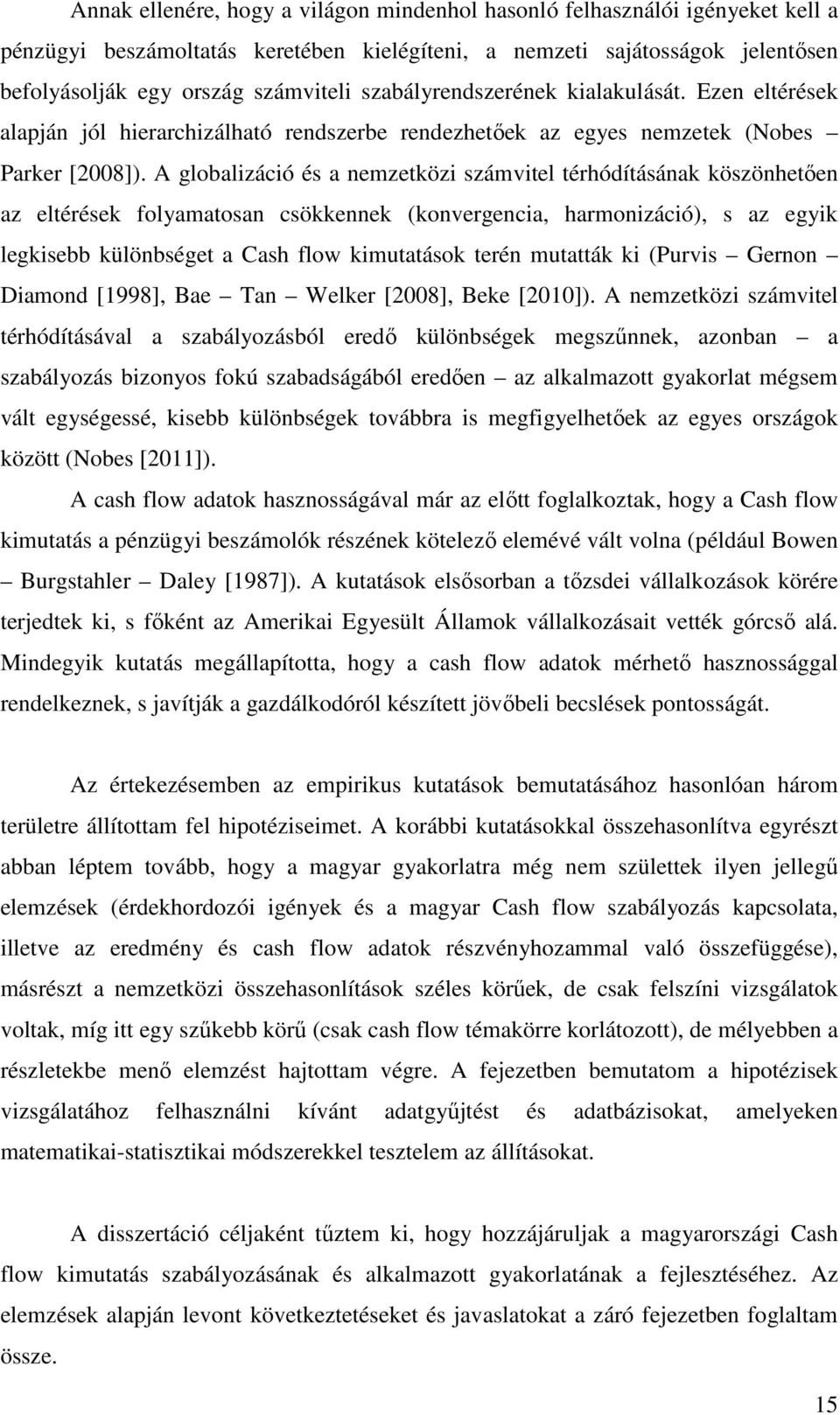 A globalizáció és a nemzetközi számvitel térhódításának köszönhetően az eltérések folyamatosan csökkennek (konvergencia, harmonizáció), s az egyik legkisebb különbséget a Cash flow kimutatások terén
