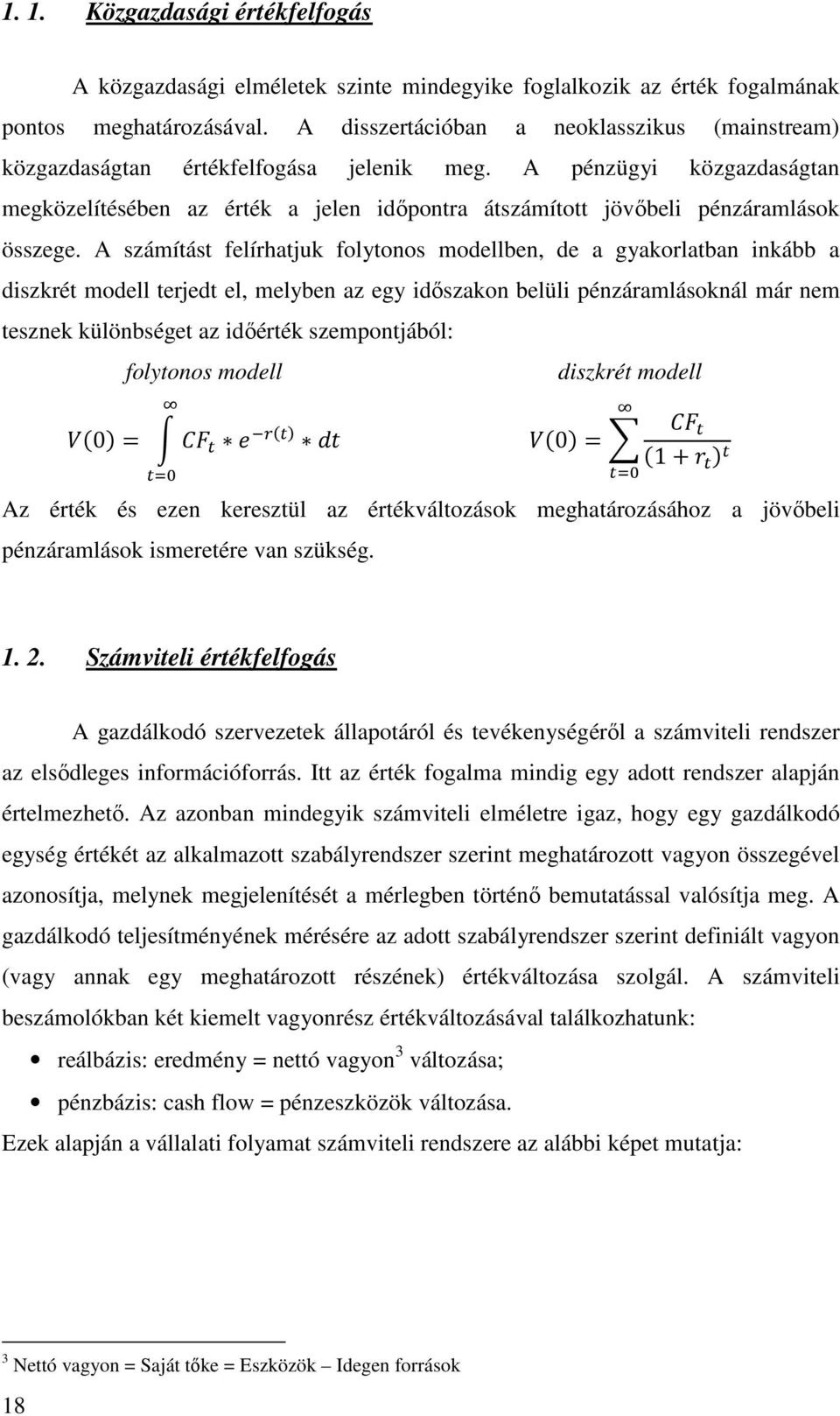 A pénzügyi közgazdaságtan megközelítésében az érték a jelen időpontra átszámított jövőbeli pénzáramlások összege.