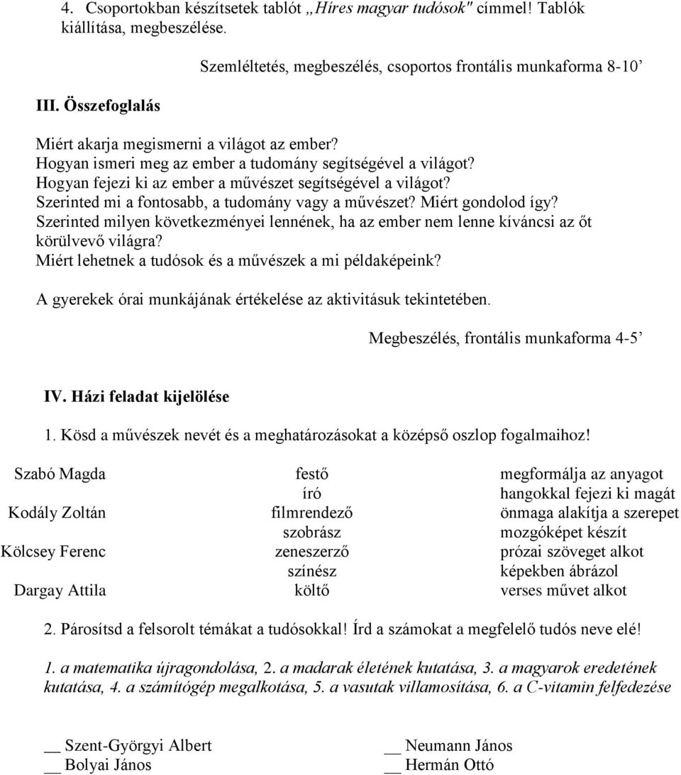 Hogyan fejezi ki az ember a művészet segítségével a világot? Szerinted mi a fontosabb, a tudomány vagy a művészet? Miért gondolod így?