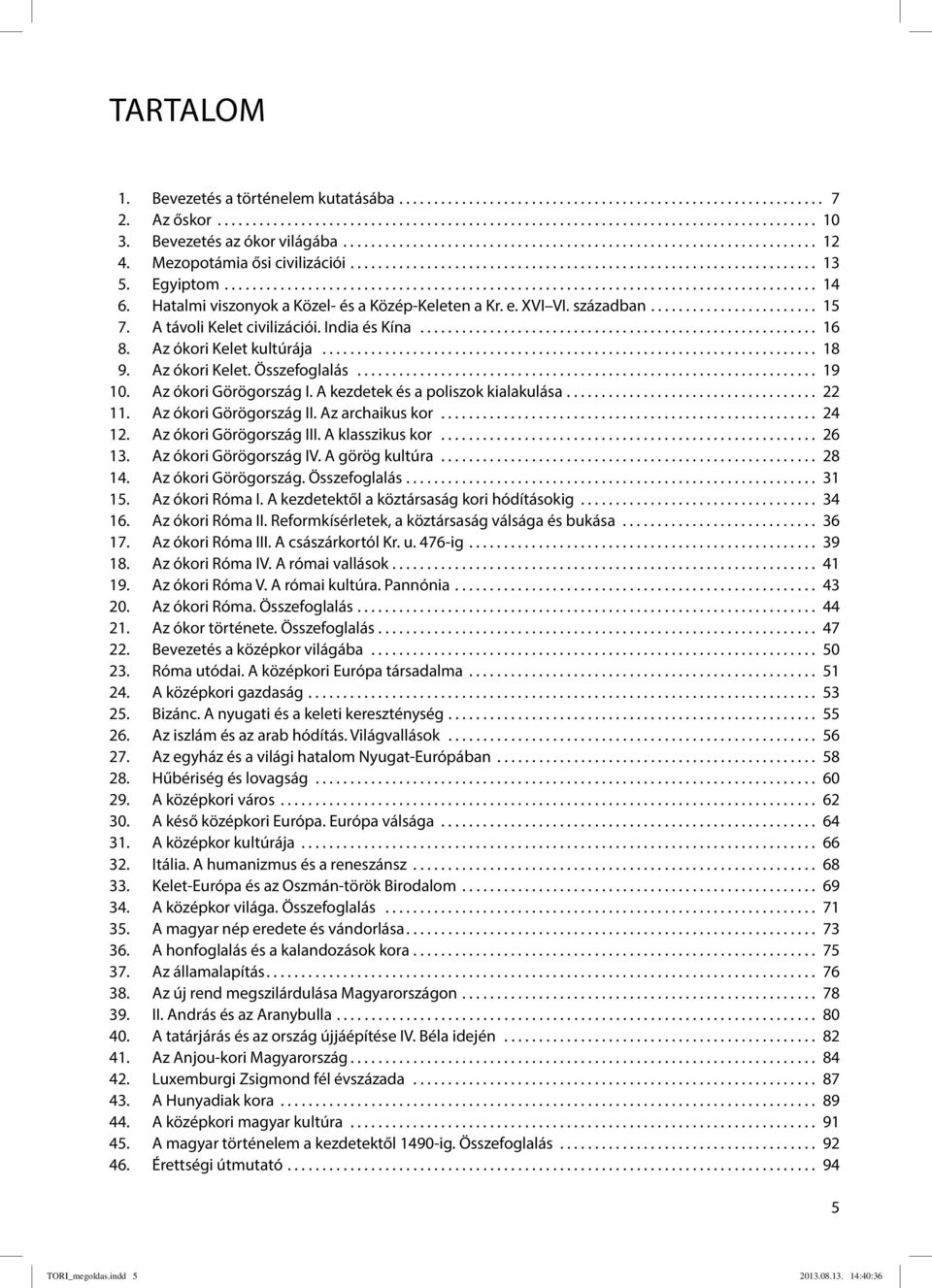 Egyiptom..................................................................................... 14 06. Hatalmi viszonyok a Közel- és a Közép-Keleten a Kr. e. XVI VI. században........................ 15 07.