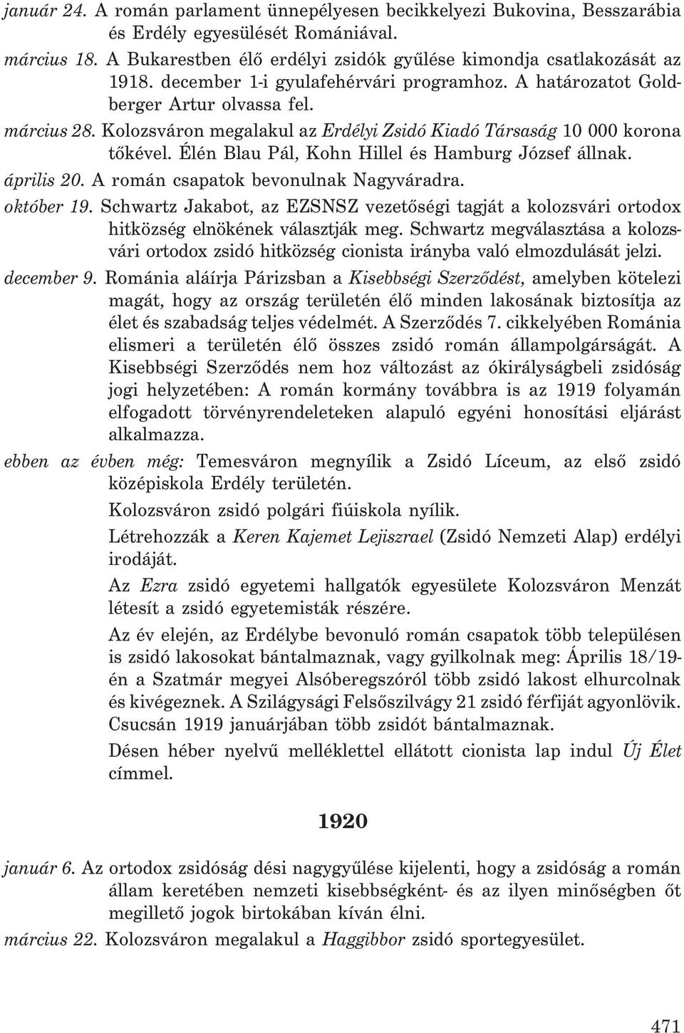 Élén Blau Pál, Kohn Hillel és Hamburg József állnak. április 20. A román csapatok bevonulnak Nagyváradra. október 19.