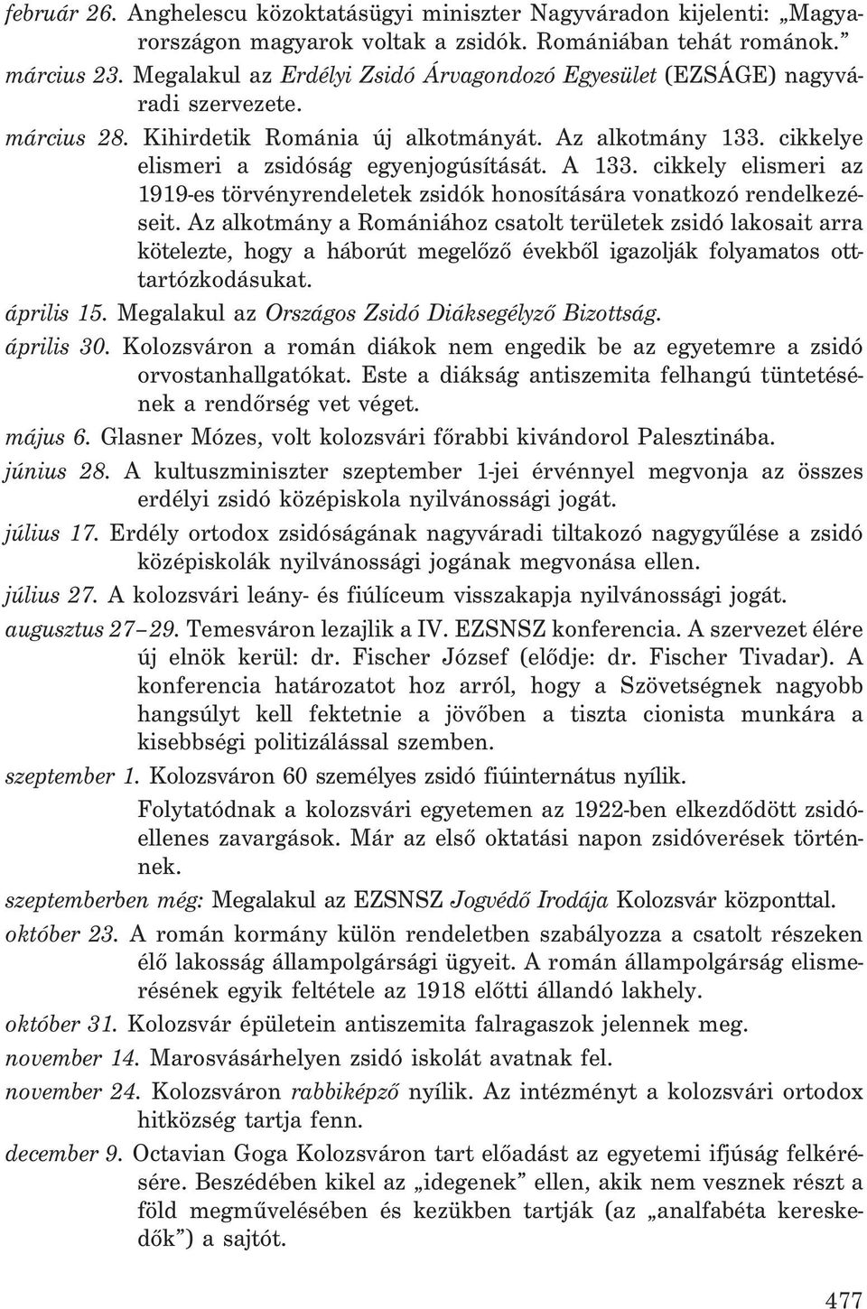 cikkely elismeri az 1919-es törvényrendeletek zsidók honosítására vonatkozó rendelkezéseit.