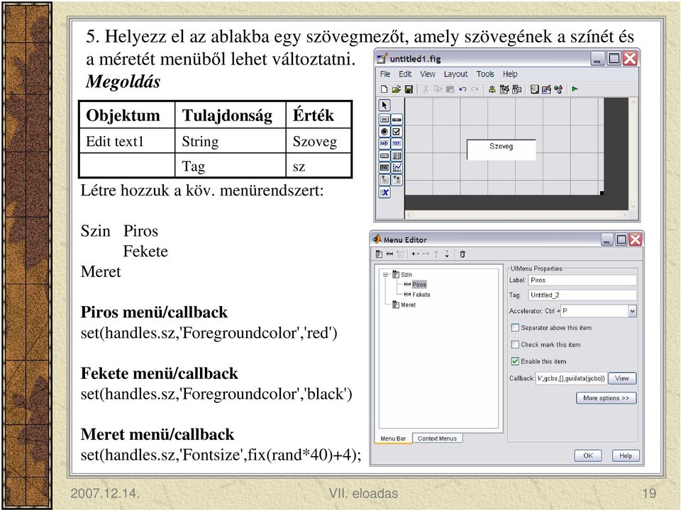 menürendszert: Szin Meret Piros Fekete Piros menü/callback set(handles.