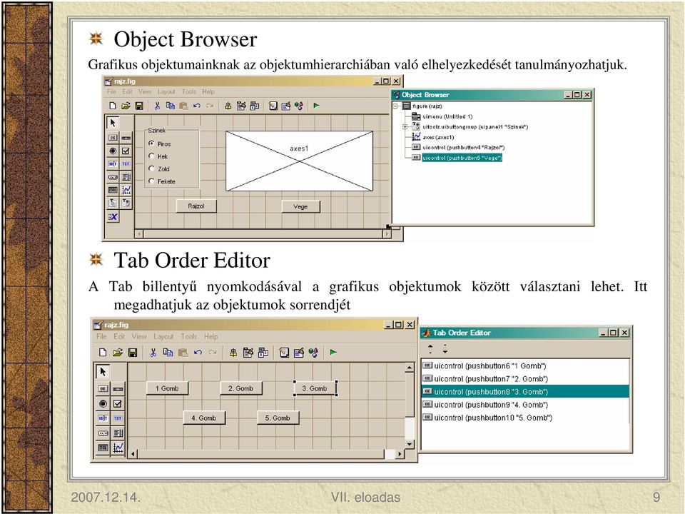 Tab Order Editor A Tab billentyű nyomkodásával a grafikus