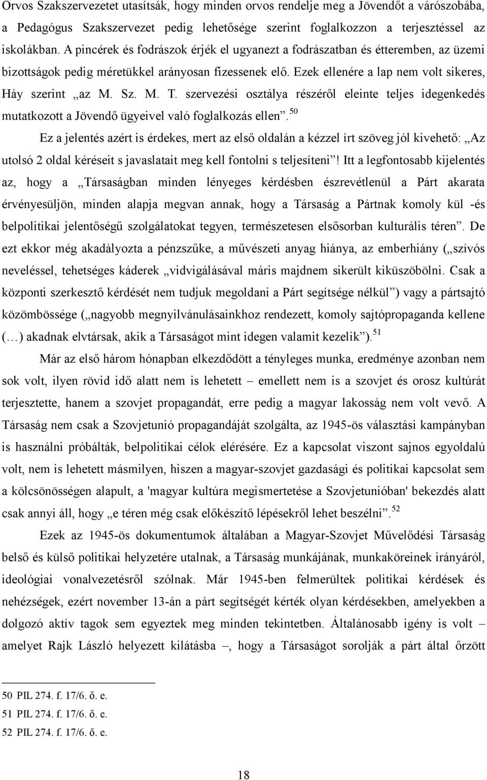 szervezési osztálya részéről eleinte teljes idegenkedés mutatkozott a Jövendő ügyeivel való foglalkozás ellen.