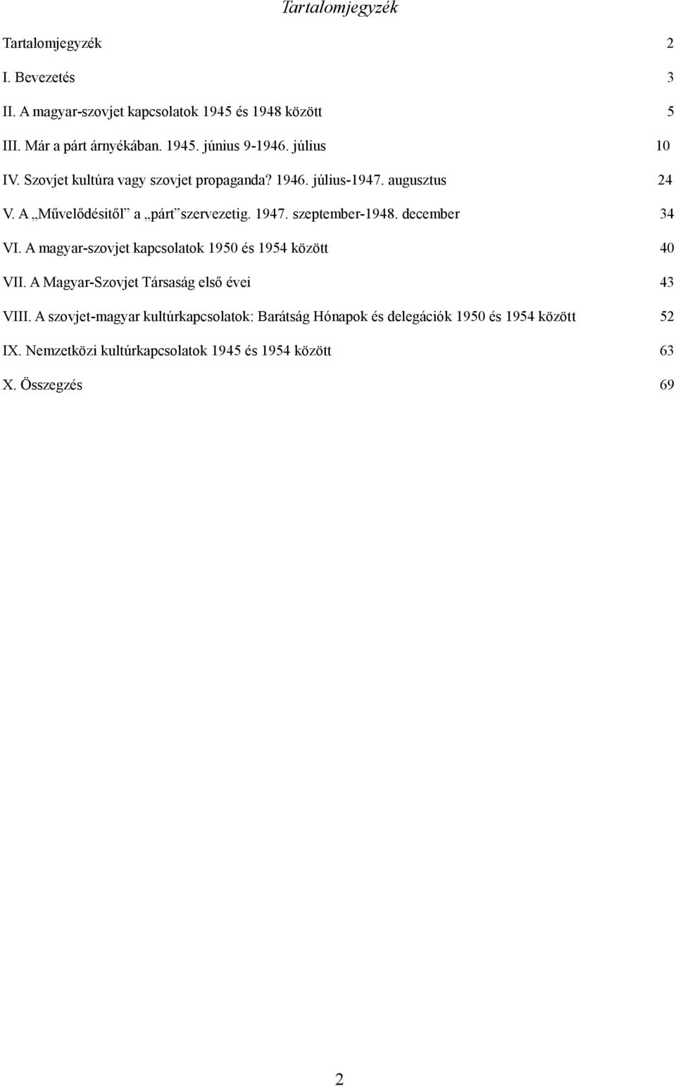 szeptember-1948. december 34 VI. A magyar-szovjet kapcsolatok 1950 és 1954 között 40 VII. A Magyar-Szovjet Társaság első évei 43 VIII.