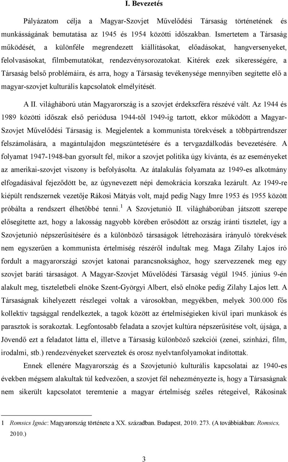 Kitérek ezek sikerességére, a Társaság belső problémáira, és arra, hogy a Társaság tevékenysége mennyiben segítette elő a magyar-szovjet kulturális kapcsolatok elmélyítését. A II.