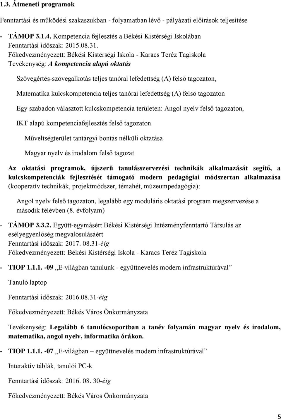 Főkedvezményezett: Békési Kistérségi Iskola - Karacs Teréz Tagiskola Tevékenység: A kompetencia alapú oktatás Szövegértés-szövegalkotás teljes tanórai lefedettség (A) felső tagozaton, Matematika