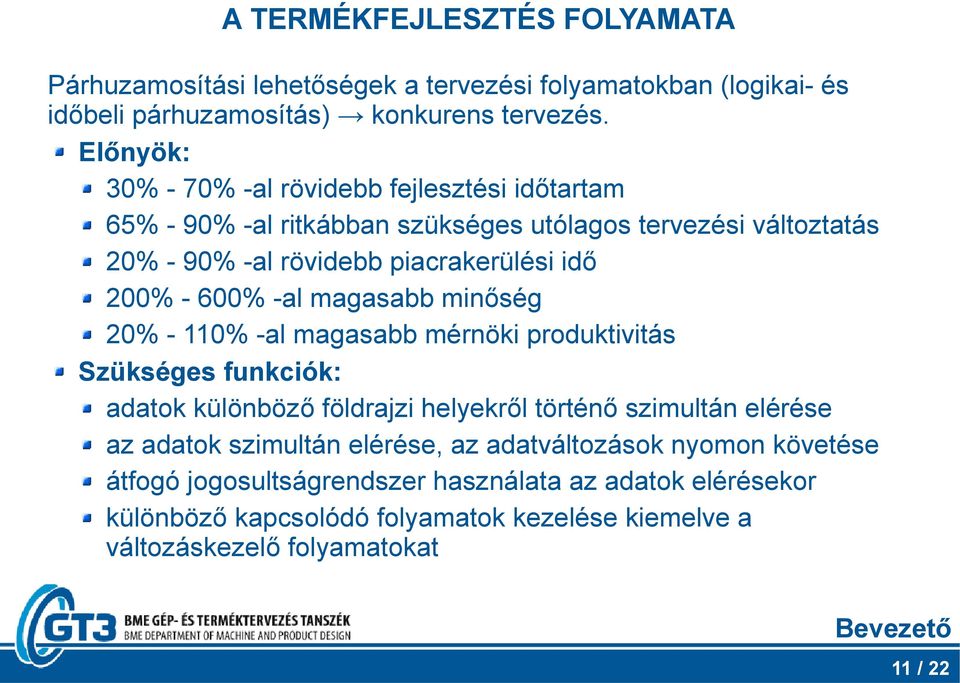 600% -al magasabb minőség 20% - 110% -al magasabb mérnöki produktivitás Szükséges funkciók: adatok különböző földrajzi helyekről történő szimultán elérése az adatok