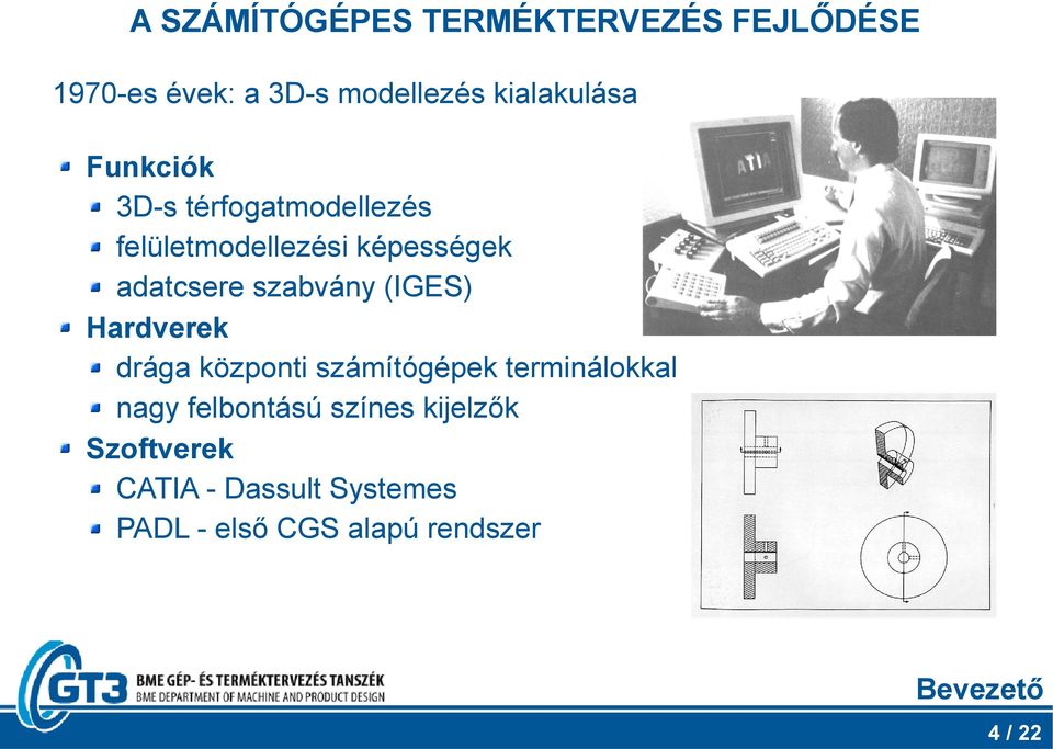 adatcsere szabvány (IGES) Hardverek drága központi számítógépek terminálokkal nagy