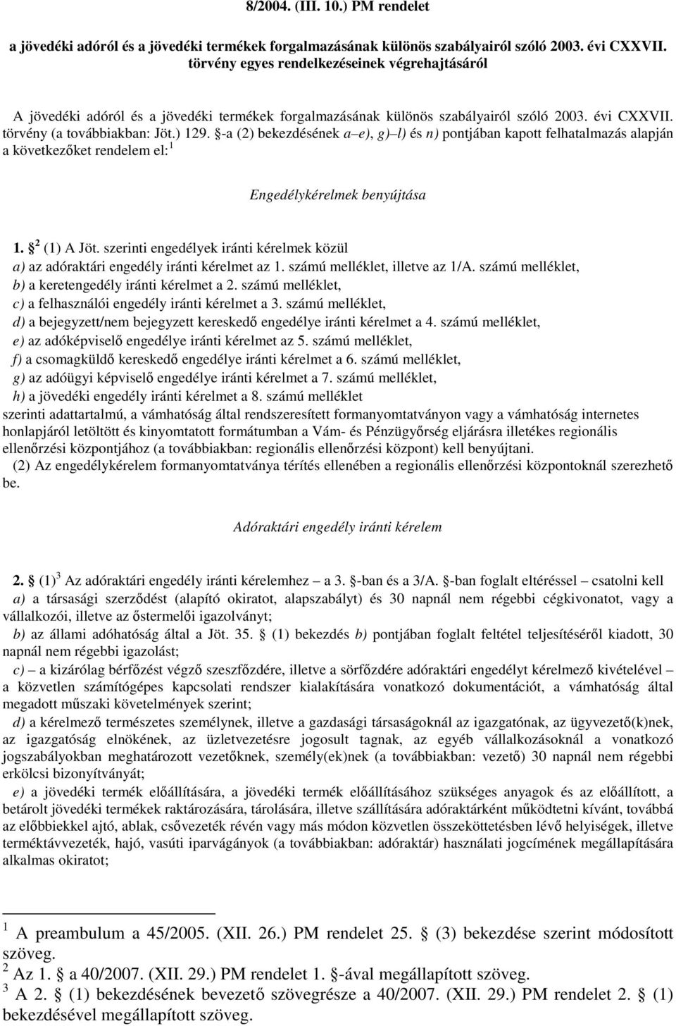 -a (2) bekezdésének a e), g) l) és n) pontjában kapott felhatalmazás alapján a következőket rendelem el: 1 Engedélykérelmek benyújtása 1. 2 (1) A Jöt.