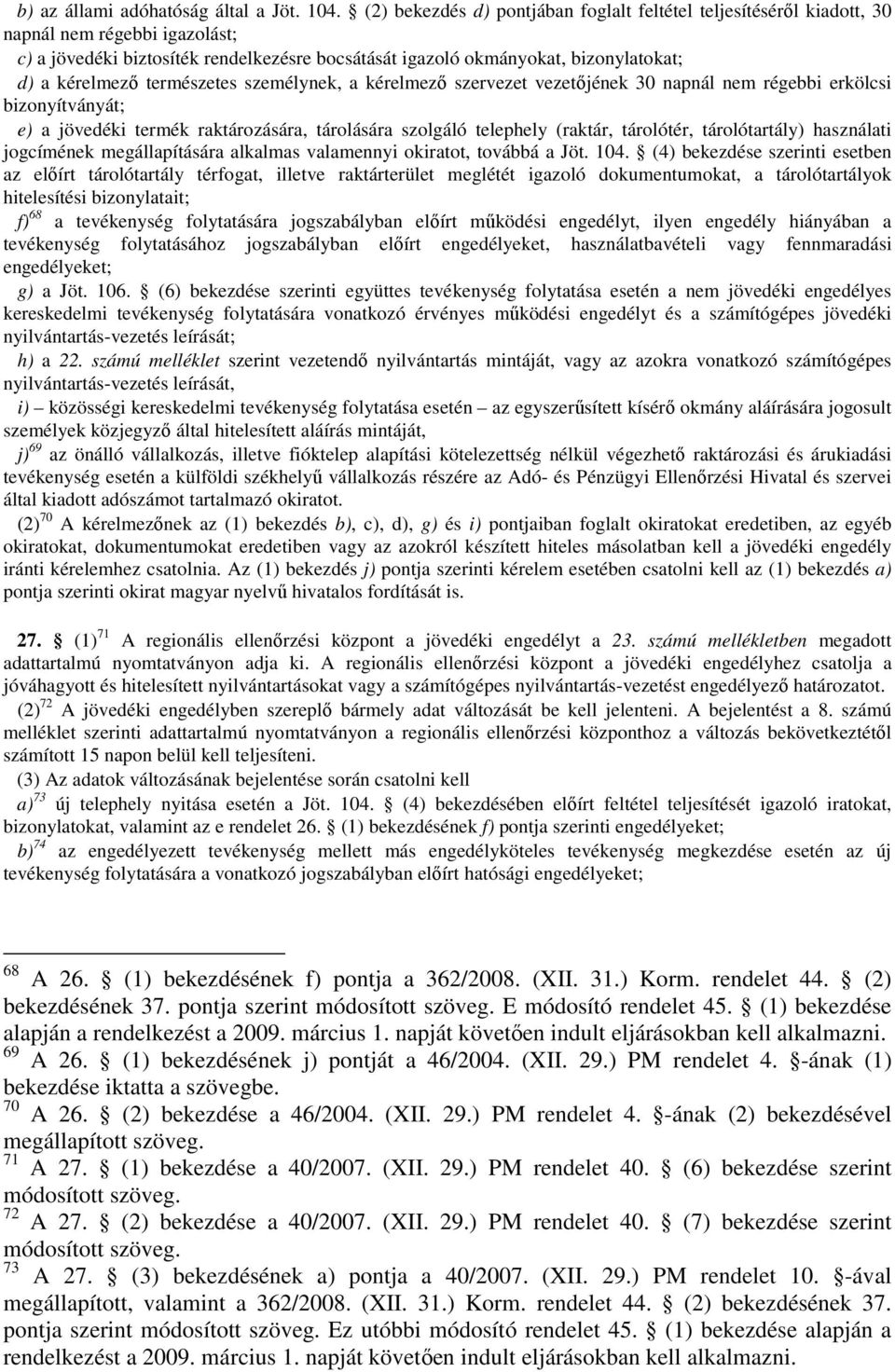 természetes személynek, a kérelmező szervezet vezetőjének 30 napnál nem régebbi erkölcsi bizonyítványát; e) a jövedéki termék raktározására, tárolására szolgáló telephely (raktár, tárolótér,