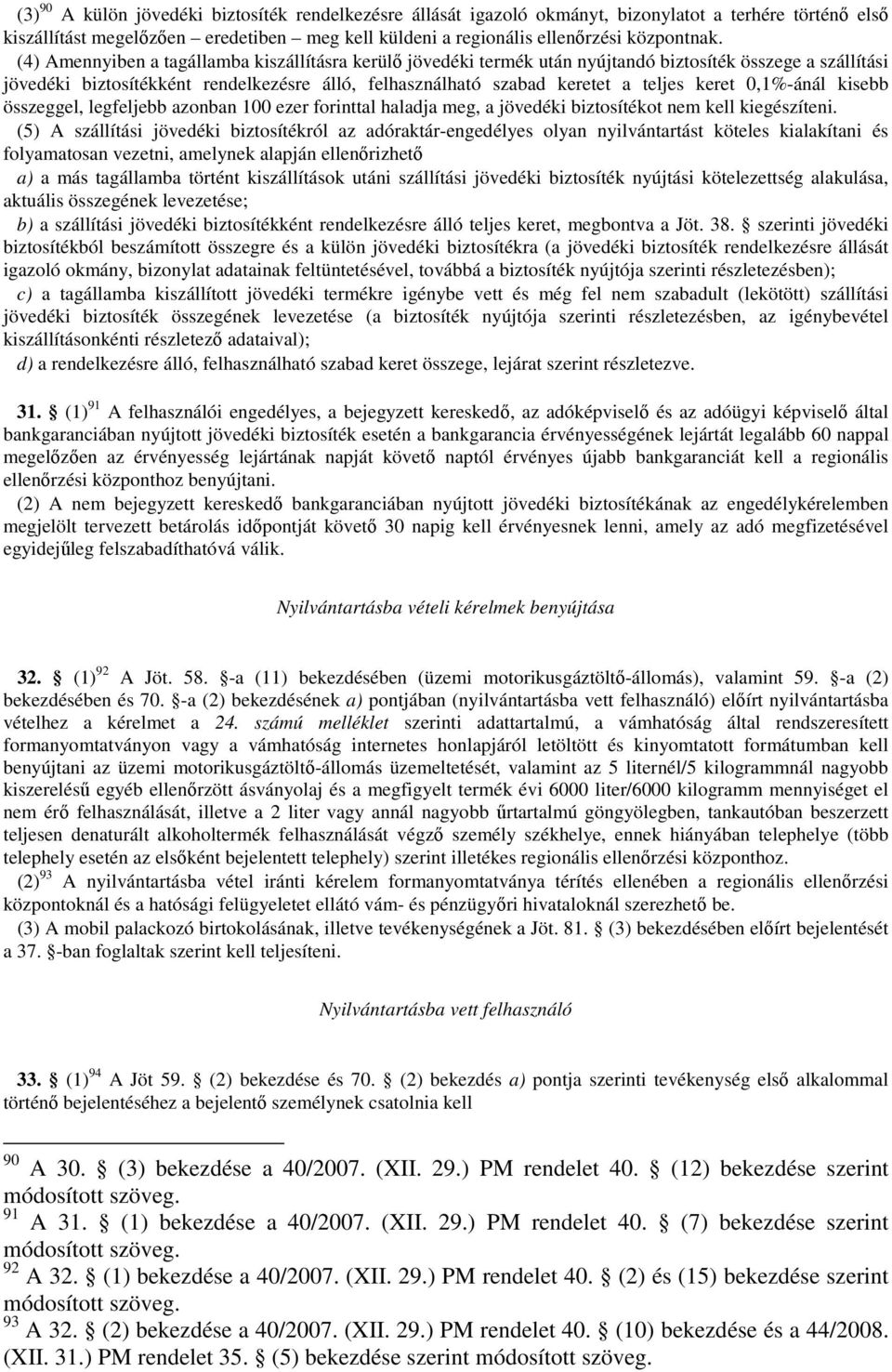 keret 0,1%-ánál kisebb összeggel, legfeljebb azonban 100 ezer forinttal haladja meg, a jövedéki biztosítékot nem kell kiegészíteni.