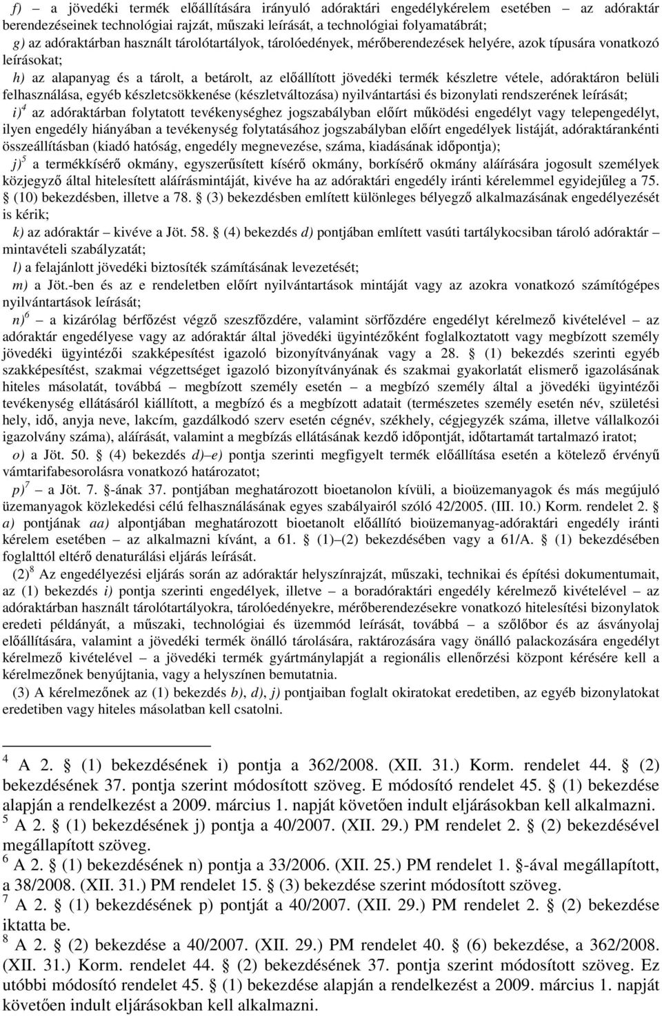 adóraktáron belüli felhasználása, egyéb készletcsökkenése (készletváltozása) nyilvántartási és bizonylati rendszerének leírását; i) 4 az adóraktárban folytatott tevékenységhez jogszabályban előírt