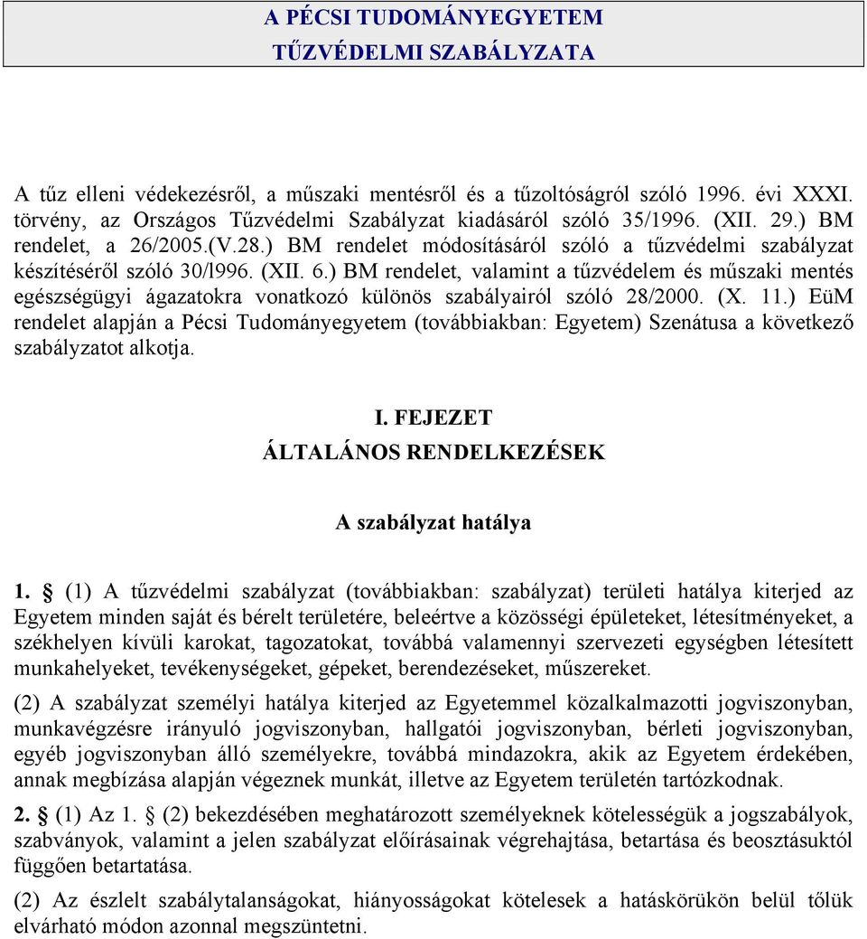 ) BM rendelet, valamint a tűzvédelem és műszaki mentés egészségügyi ágazatokra vonatkozó különös szabályairól szóló 28/2000. (X. 11.