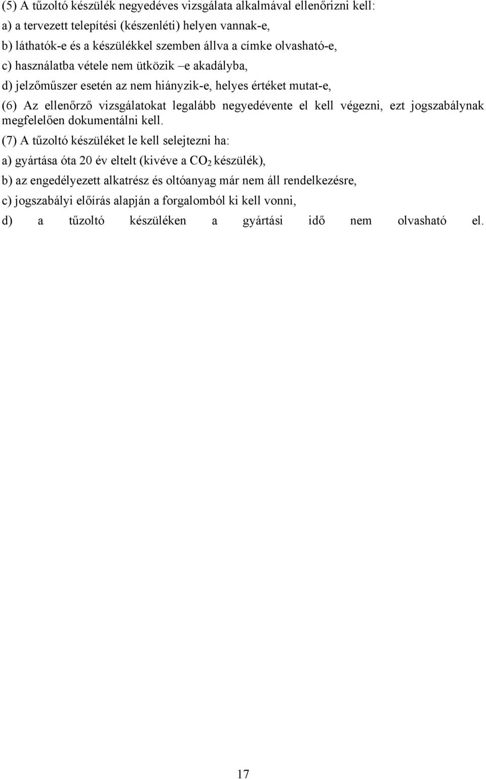 negyedévente el kell végezni, ezt jogszabálynak megfelelően dokumentálni kell.
