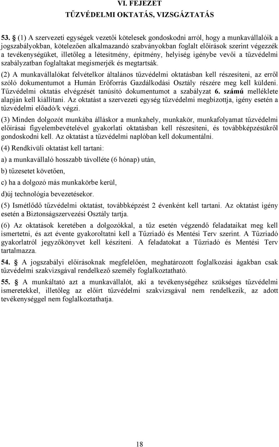 illetőleg a létesítmény, építmény, helyiség igénybe vevői a tűzvédelmi szabályzatban foglaltakat megismerjék és megtartsák.