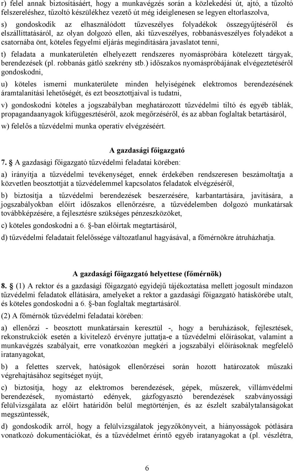 megindítására javaslatot tenni, t) feladata a munkaterületén elhelyezett rendszeres nyomáspróbára kötelezett tárgyak, berendezések (pl. robbanás gátló szekrény stb.