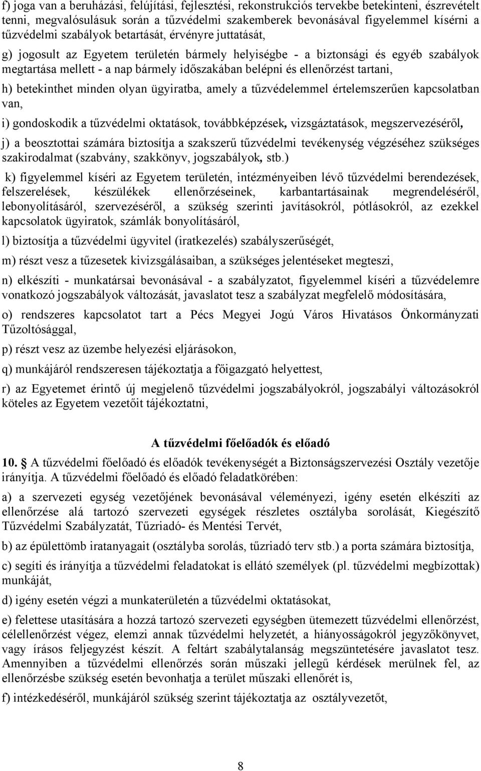 tartani, h) betekinthet minden olyan ügyiratba, amely a tűzvédelemmel értelemszerűen kapcsolatban van, i) gondoskodik a tűzvédelmi oktatások, továbbképzések, vizsgáztatások, megszervezéséről, j) a