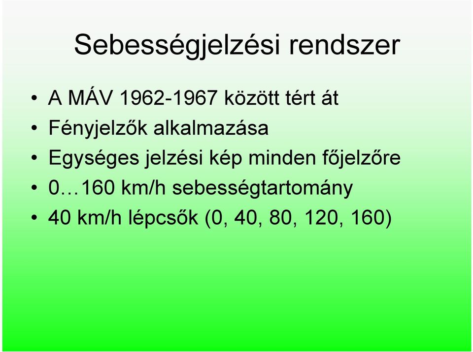 Egységes jelzési kép minden főjelzőre 0 160