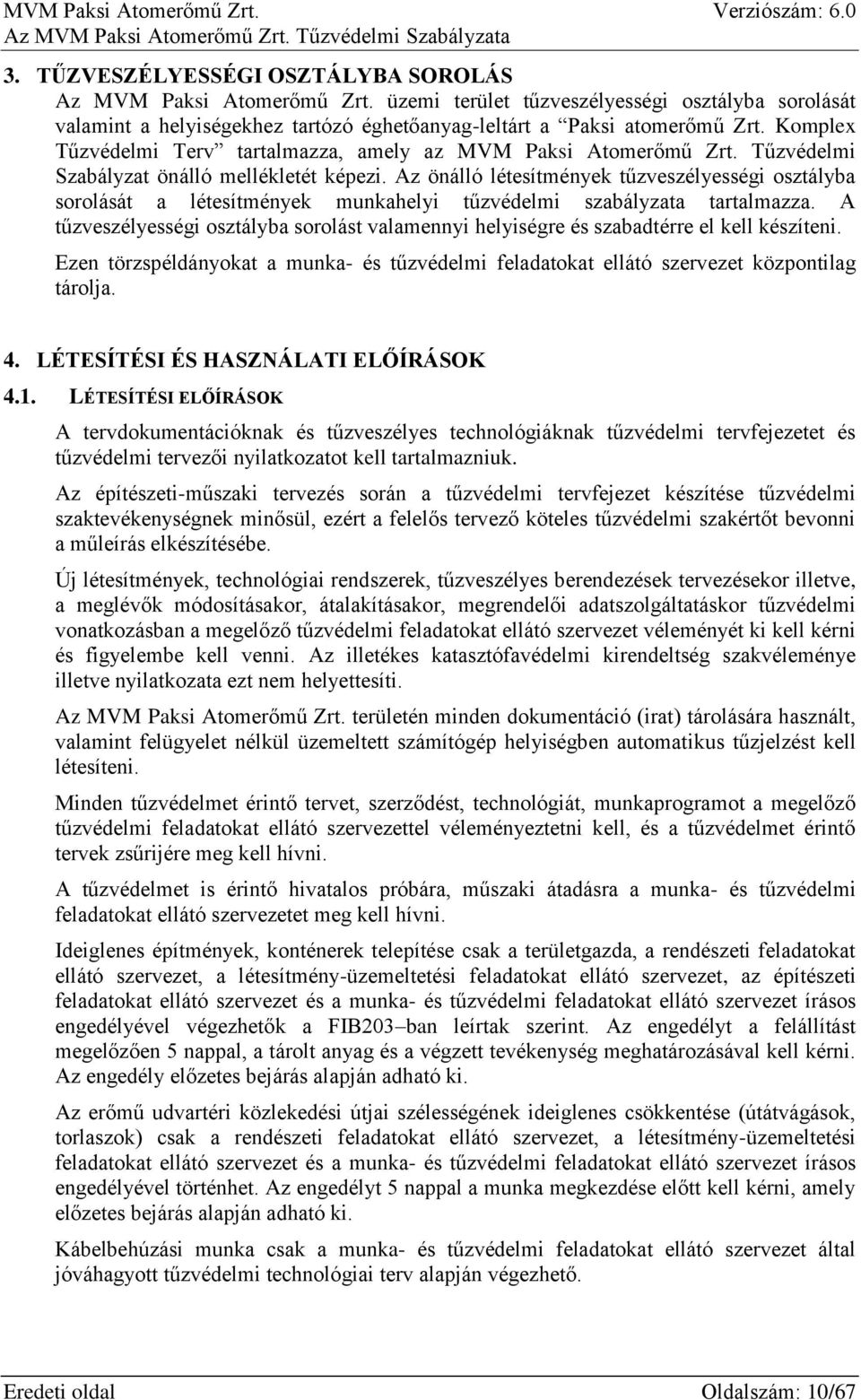 Az önálló létesítmények tűzveszélyességi osztályba sorolását a létesítmények munkahelyi tűzvédelmi szabályzata tartalmazza.