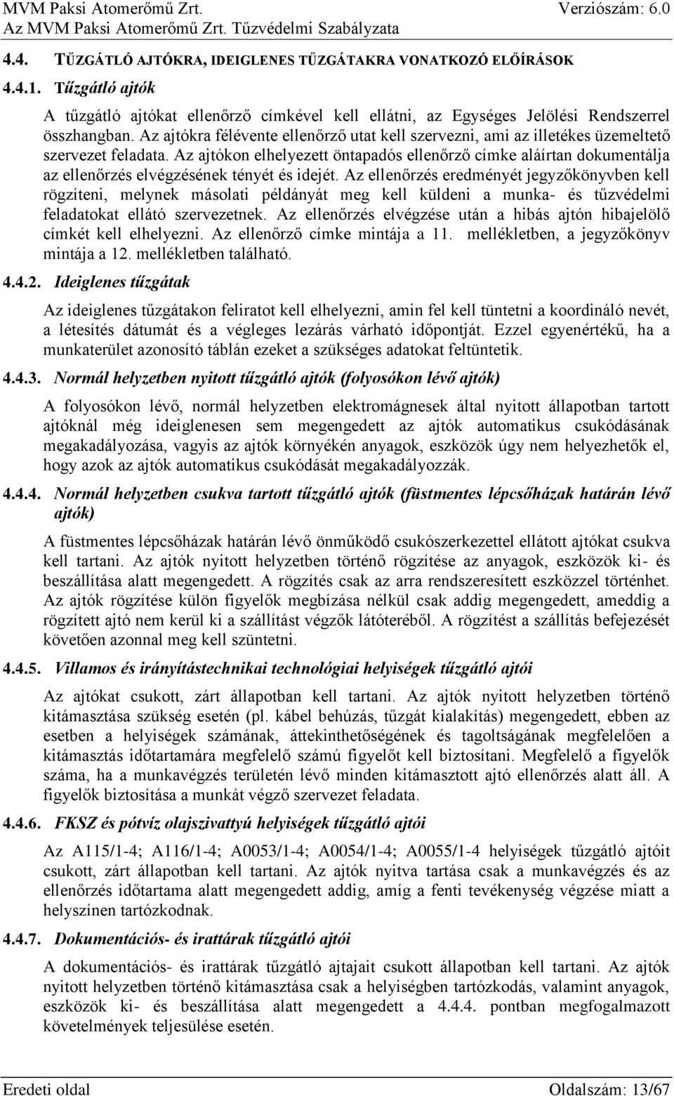 Az ajtókon elhelyezett öntapadós ellenőrző címke aláírtan dokumentálja az ellenőrzés elvégzésének tényét és idejét.
