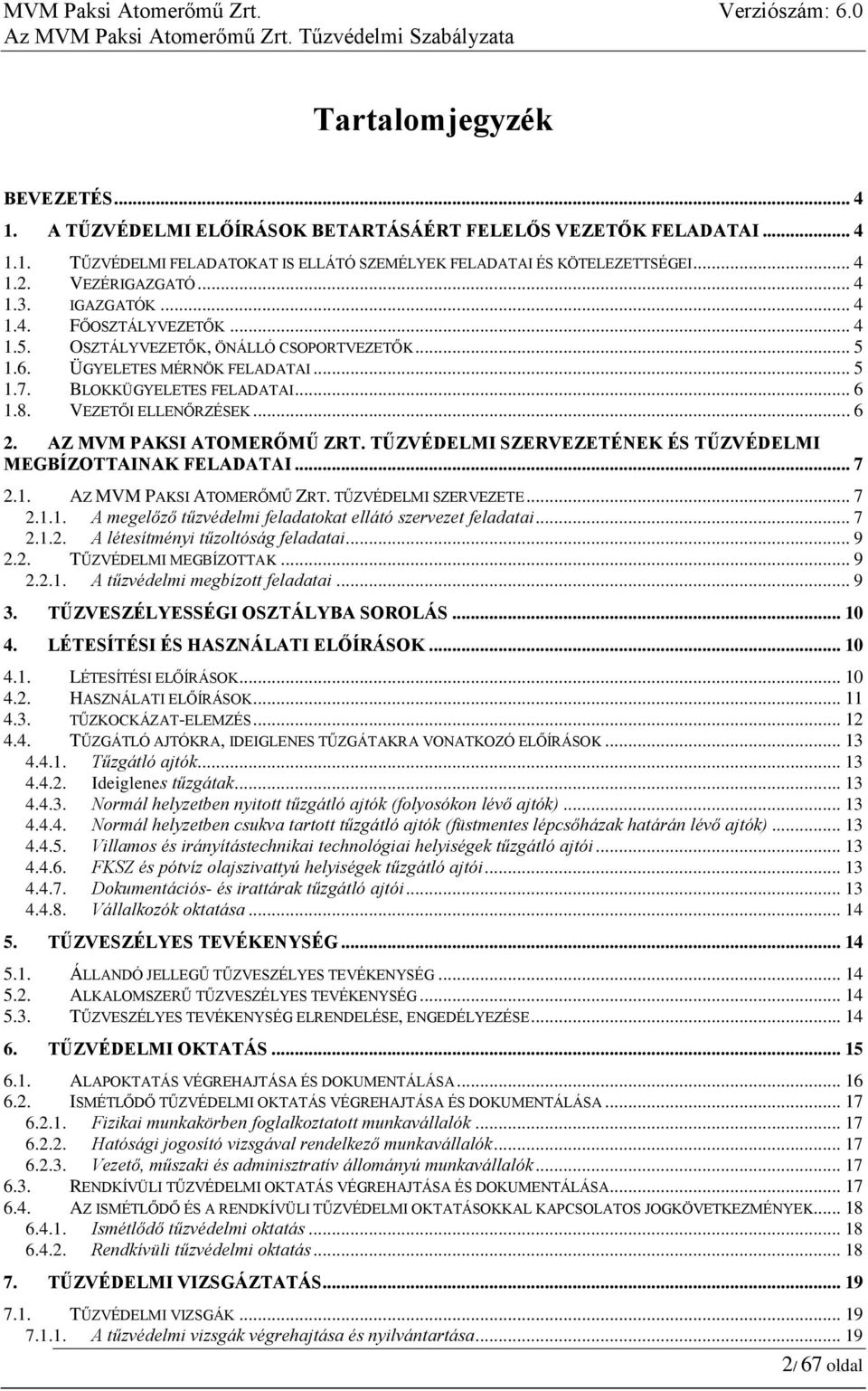 VEZETŐI ELLENŐRZÉSEK... 6 2. AZ MVM PAKSI ATOMERŐMŰ ZRT. TŰZVÉDELMI SZERVEZETÉNEK ÉS TŰZVÉDELMI MEGBÍZOTTAINAK FELADATAI... 7 2.1. AZ MVM PAKSI ATOMERŐMŰ ZRT. TŰZVÉDELMI SZERVEZETE... 7 2.1.1. A megelőző tűzvédelmi feladatokat ellátó szervezet feladatai.