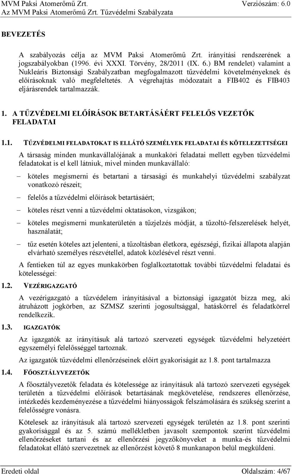 A végrehajtás módozatait a FIB402 és FIB403 eljárásrendek tartalmazzák. 1.