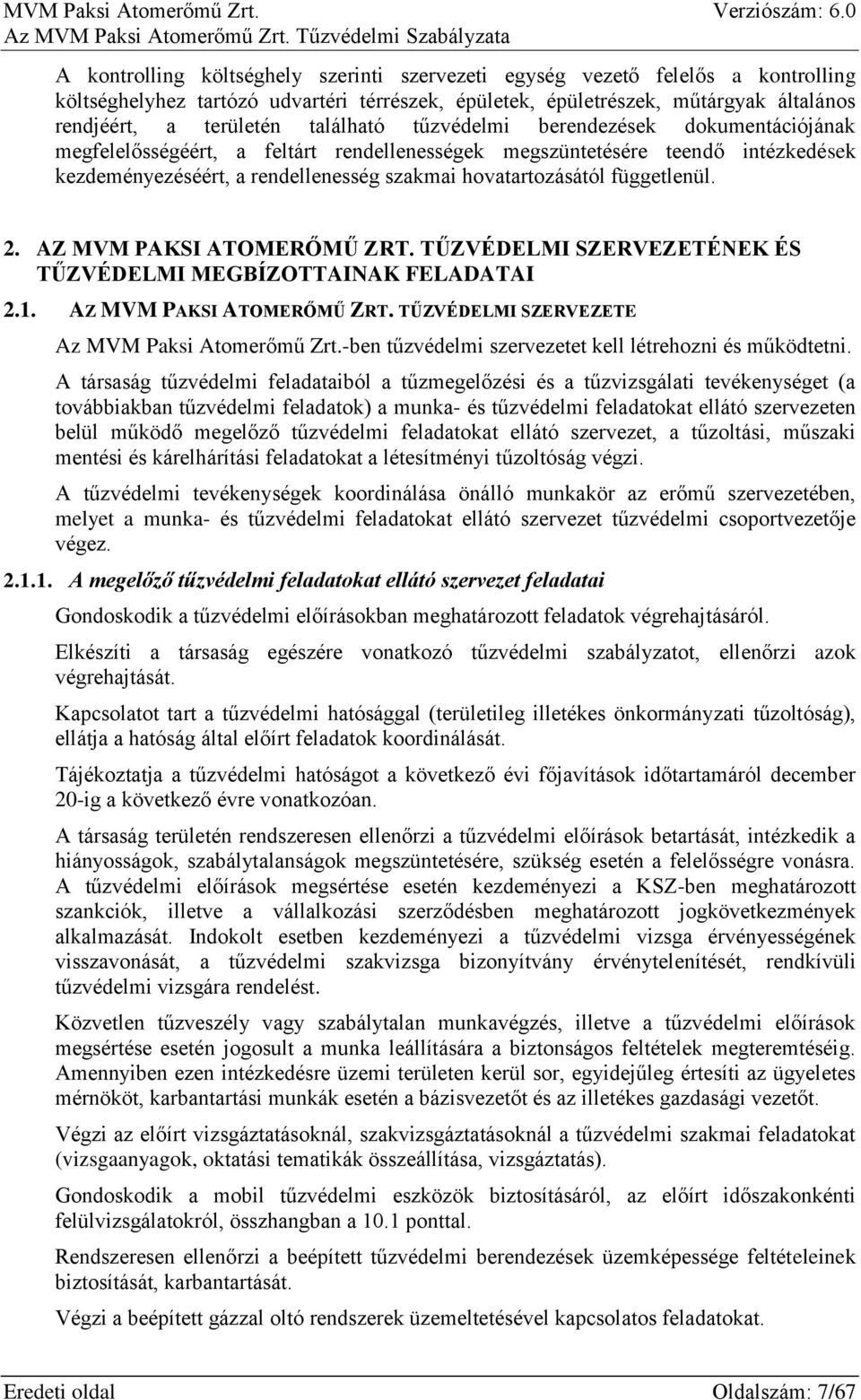 függetlenül. 2. AZ MVM PAKSI ATOMERŐMŰ ZRT. TŰZVÉDELMI SZERVEZETÉNEK ÉS TŰZVÉDELMI MEGBÍZOTTAINAK FELADATAI 2.1. AZ MVM PAKSI ATOMERŐMŰ ZRT. TŰZVÉDELMI SZERVEZETE Az MVM Paksi Atomerőmű Zrt.