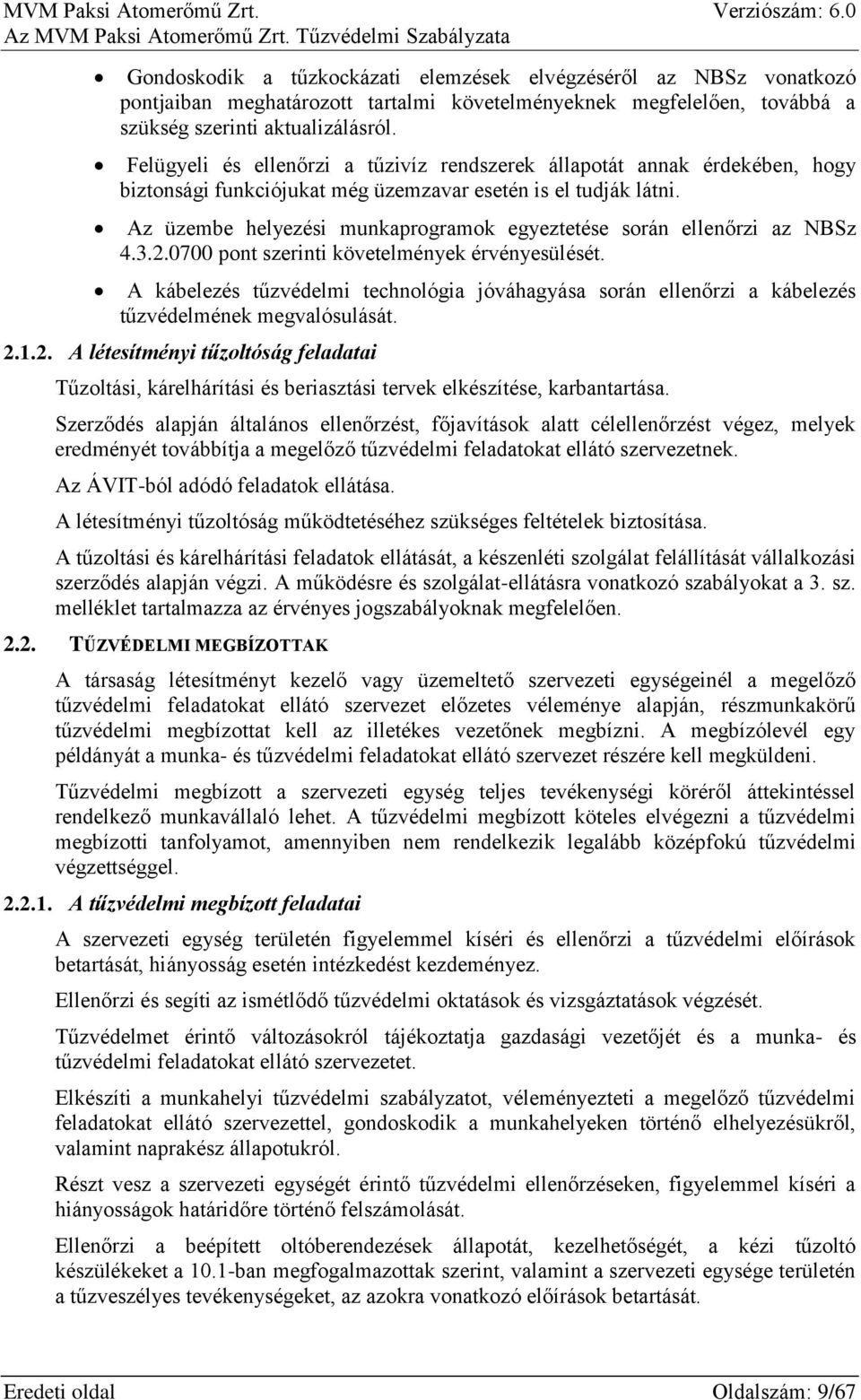 Az üzembe helyezési munkaprogramok egyeztetése során ellenőrzi az NBSz 4.3.2.0700 pont szerinti követelmények érvényesülését.