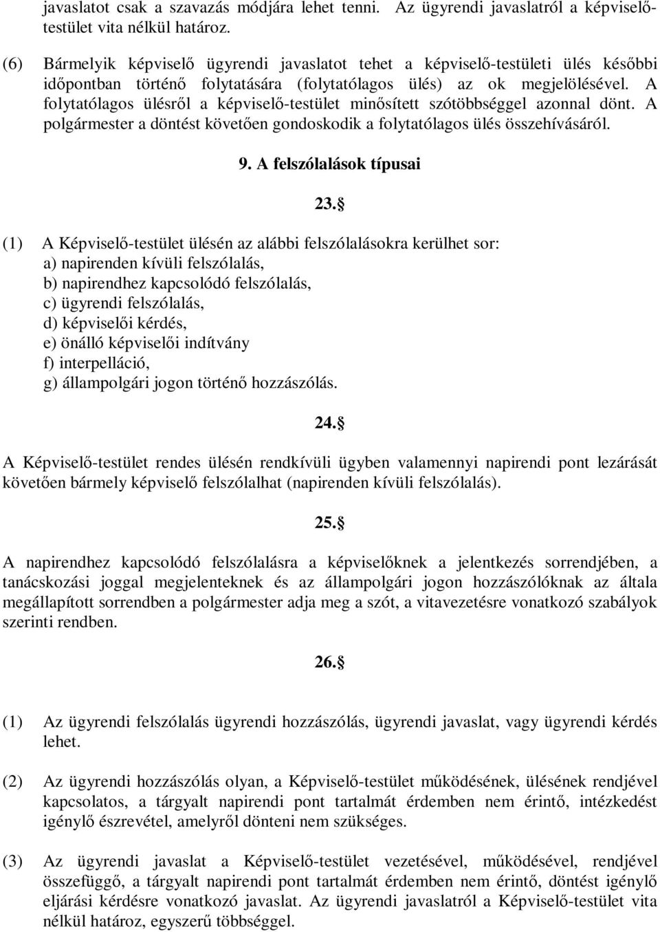 A folytatólagos ülésről a képviselő-testület minősített szótöbbséggel azonnal dönt. A polgármester a döntést követően gondoskodik a folytatólagos ülés összehívásáról. 9. A felszólalások típusai 23.