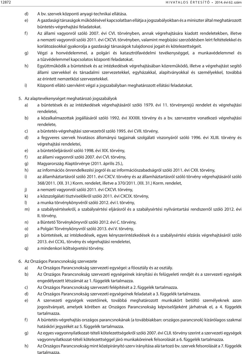 törvényben, annak végrehajtására kiadott rendeletekben, illetve a nemzeti vagyonról szóló 2011. évi CXCVI.